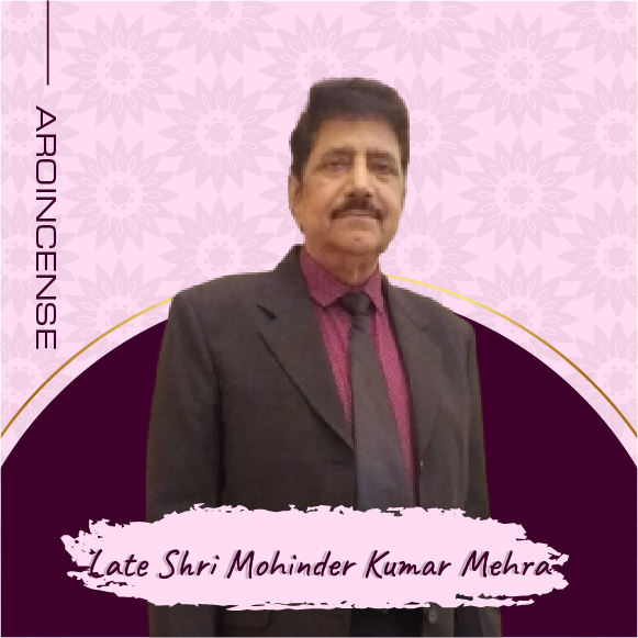 Aroincense-Late Shri Mohinder Kumar Mehra-07
